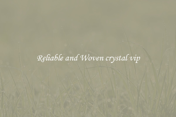 Reliable and Woven crystal vip
