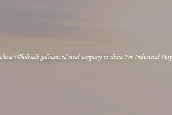 Purchase Wholesale galvanized steel company in china For Industrial Purposes