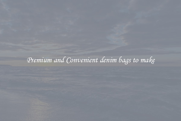 Premium and Convenient denim bags to make