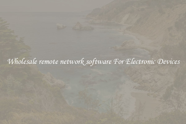 Wholesale remote network software For Electronic Devices