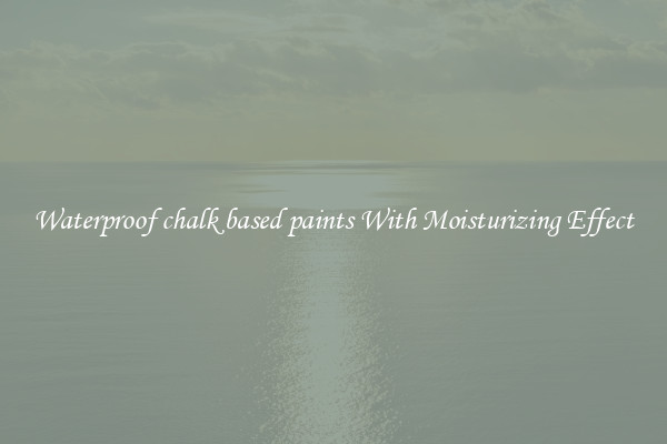 Waterproof chalk based paints With Moisturizing Effect