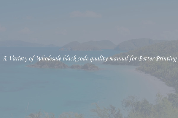 A Variety of Wholesale black code quality manual for Better Printing