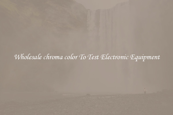 Wholesale chroma color To Test Electronic Equipment