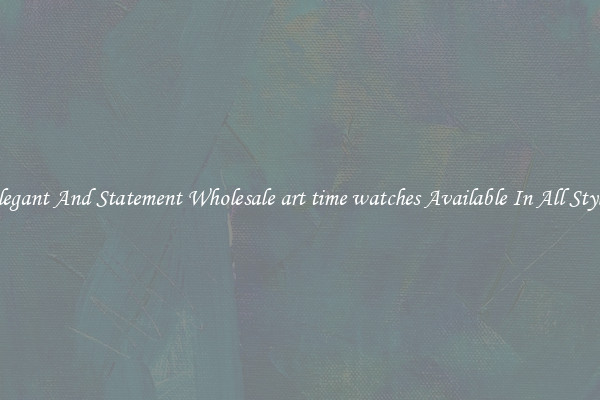 Elegant And Statement Wholesale art time watches Available In All Styles