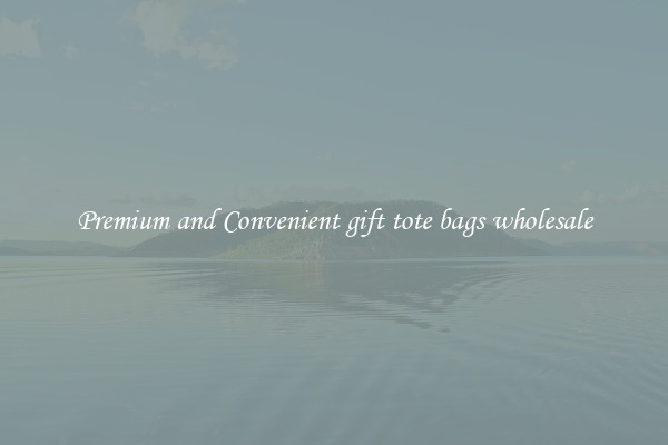 Premium and Convenient gift tote bags wholesale