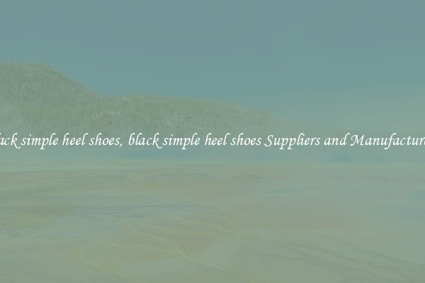 black simple heel shoes, black simple heel shoes Suppliers and Manufacturers