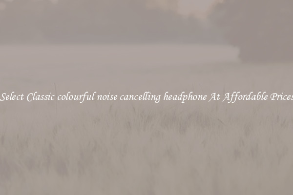 Select Classic colourful noise cancelling headphone At Affordable Prices