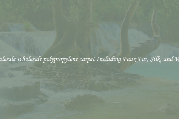 Wholesale wholesale polypropylene carpet Including Faux Fur, Silk, and Wool 