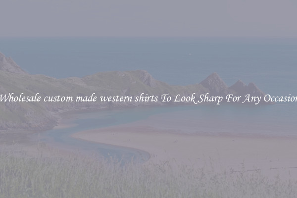 Wholesale custom made western shirts To Look Sharp For Any Occasion
