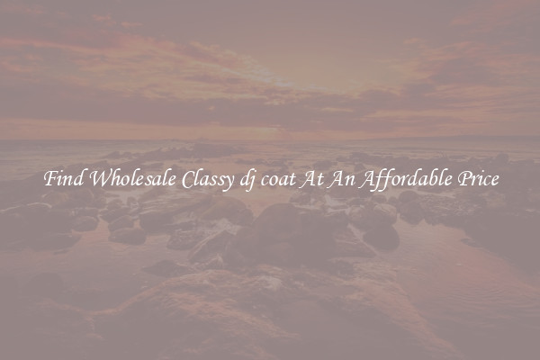 Find Wholesale Classy dj coat At An Affordable Price