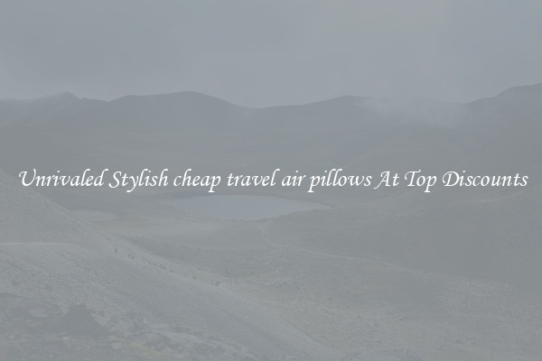 Unrivaled Stylish cheap travel air pillows At Top Discounts