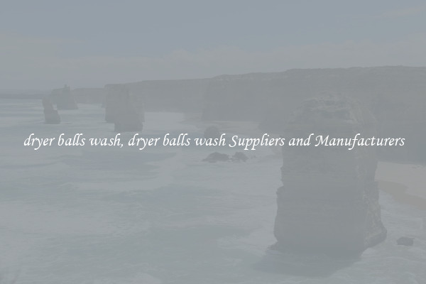 dryer balls wash, dryer balls wash Suppliers and Manufacturers