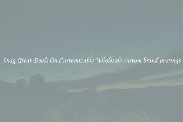 Snag Great Deals On Customizable Wholesale custom brand postings