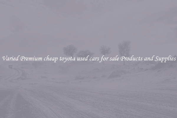 Varied Premium cheap toyota used cars for sale Products and Supplies