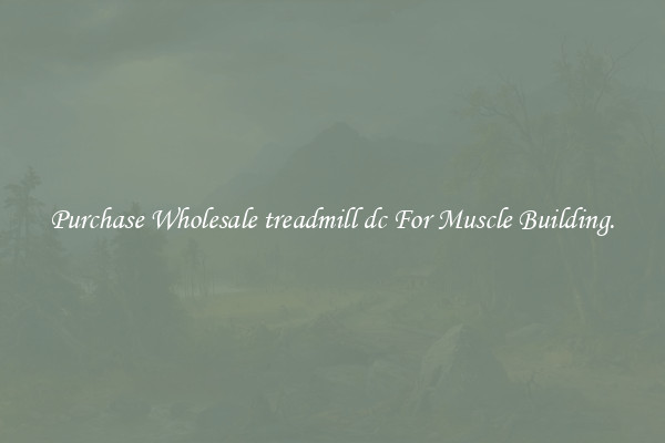 Purchase Wholesale treadmill dc For Muscle Building.