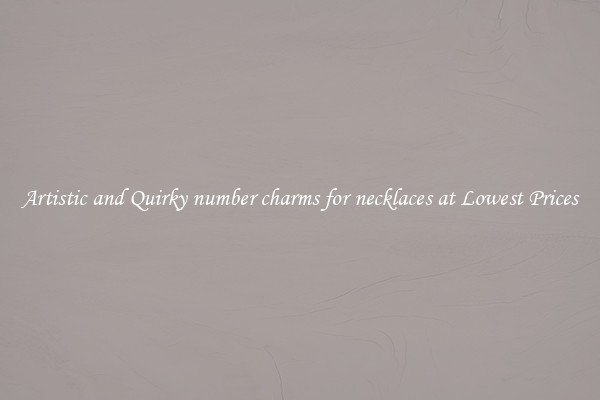 Artistic and Quirky number charms for necklaces at Lowest Prices
