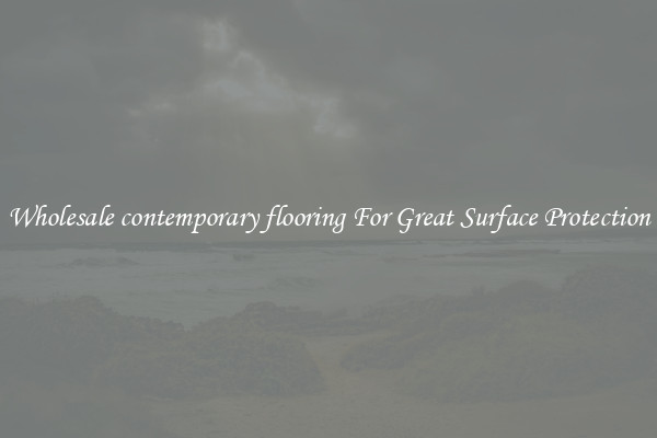 Wholesale contemporary flooring For Great Surface Protection