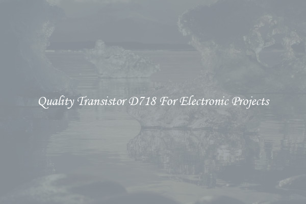 Quality Transistor D718 For Electronic Projects