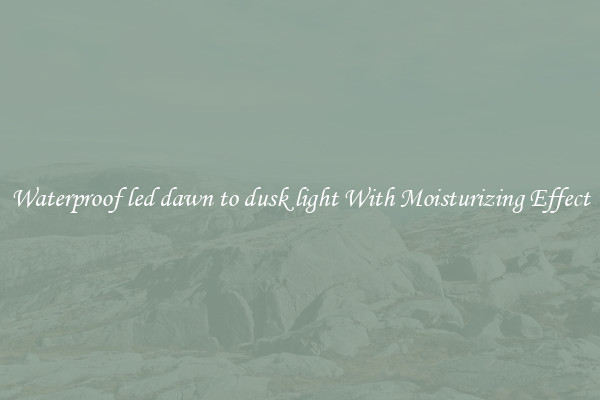 Waterproof led dawn to dusk light With Moisturizing Effect