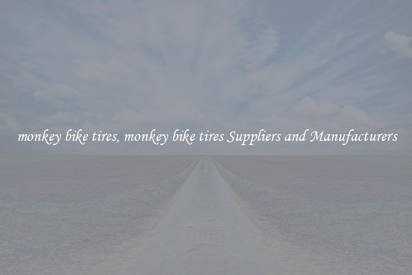 monkey bike tires, monkey bike tires Suppliers and Manufacturers