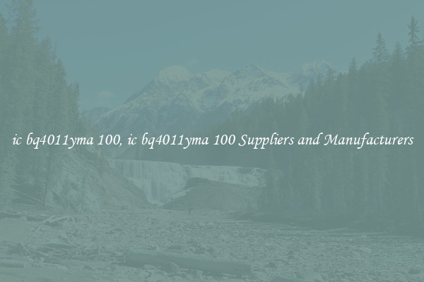 ic bq4011yma 100, ic bq4011yma 100 Suppliers and Manufacturers