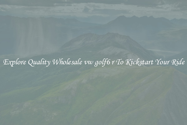 Explore Quality Wholesale vw golf6 r To Kickstart Your Ride