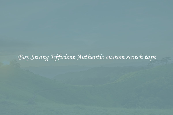 Buy Strong Efficient Authentic custom scotch tape