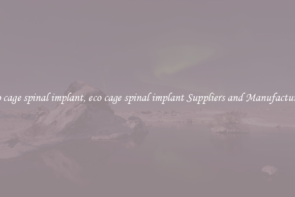 eco cage spinal implant, eco cage spinal implant Suppliers and Manufacturers