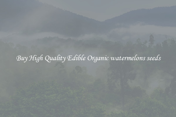 Buy High Quality Edible Organic watermelons seeds