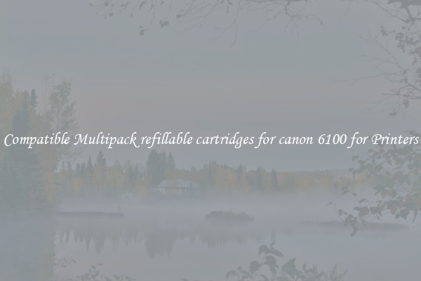 Compatible Multipack refillable cartridges for canon 6100 for Printers