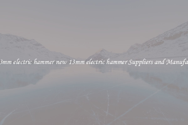 new 13mm electric hammer new 13mm electric hammer Suppliers and Manufacturers