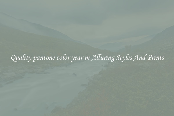 Quality pantone color year in Alluring Styles And Prints