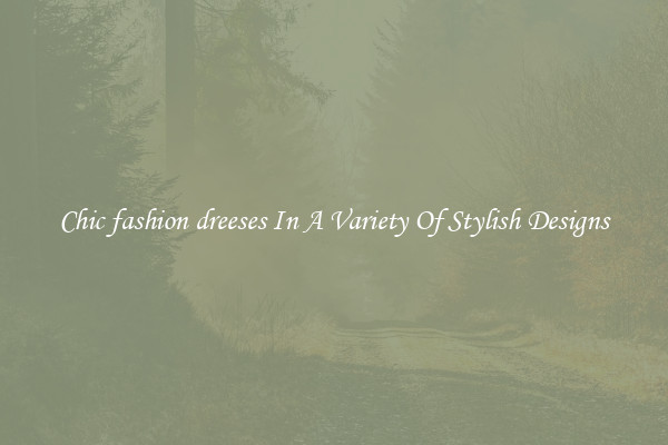 Chic fashion dreeses In A Variety Of Stylish Designs