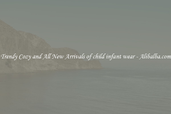 Trendy Cozy and All New Arrivals of child infant wear - Alibalba.com