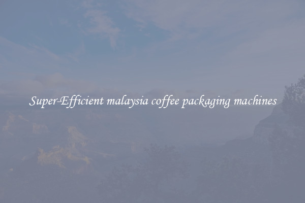 Super-Efficient malaysia coffee packaging machines