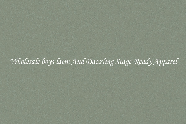 Wholesale boys latin And Dazzling Stage-Ready Apparel