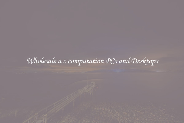 Wholesale a c computation PCs and Desktops