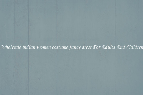 Wholesale indian women costume fancy dress For Adults And Children