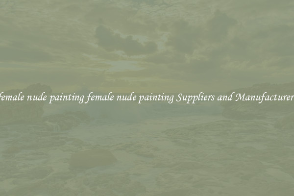 female nude painting female nude painting Suppliers and Manufacturers