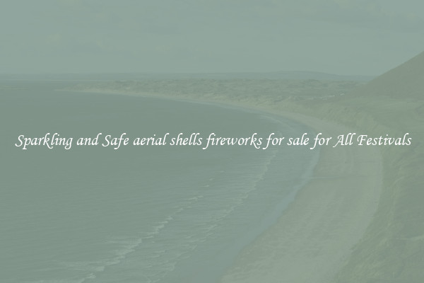 Sparkling and Safe aerial shells fireworks for sale for All Festivals