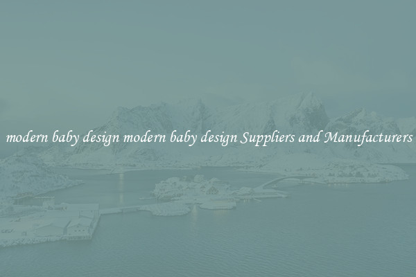 modern baby design modern baby design Suppliers and Manufacturers