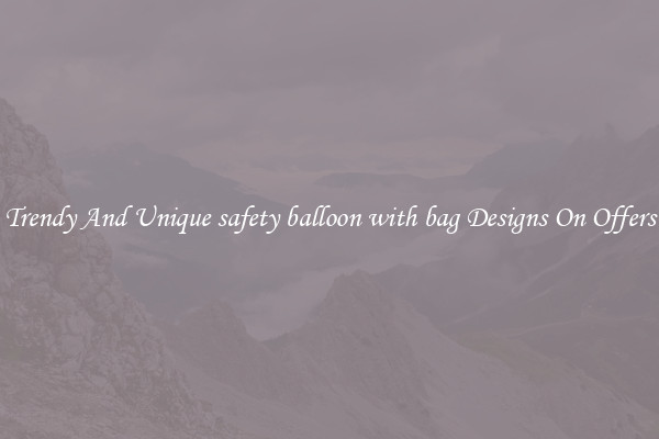 Trendy And Unique safety balloon with bag Designs On Offers