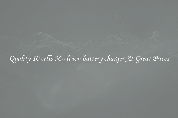 Quality 10 cells 36v li ion battery charger At Great Prices