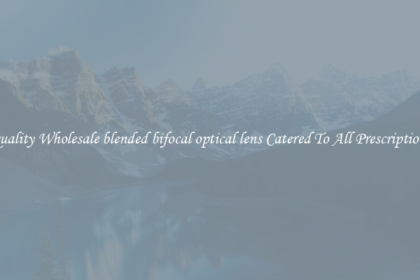 Quality Wholesale blended bifocal optical lens Catered To All Prescriptions