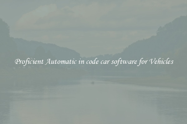 Proficient Automatic in code car software for Vehicles