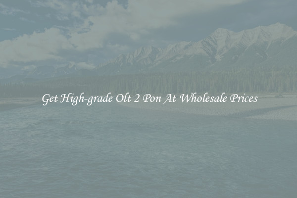 Get High-grade Olt 2 Pon At Wholesale Prices