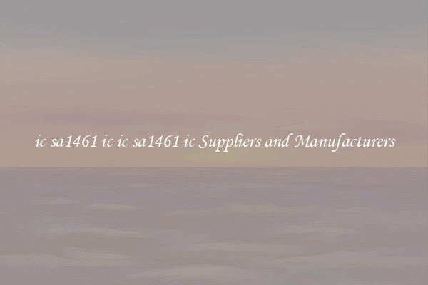 ic sa1461 ic ic sa1461 ic Suppliers and Manufacturers