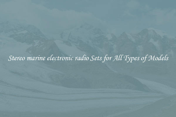 Stereo marine electronic radio Sets for All Types of Models