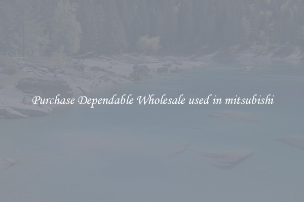 Purchase Dependable Wholesale used in mitsubishi