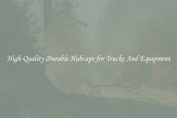 High-Quality Durable Hubcaps for Trucks And Equipment